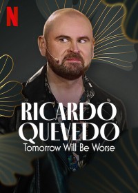 Ricardo Quevedo: Ngày Mai Sẽ Tồi Tệ Hơn - Ricardo Quevedo: Tomorrow Will Be Worse (2022)