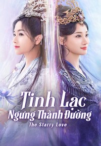 Tinh Lạc Ngưng Thành Đường - The Starry Love (2023)